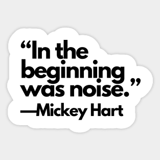 “In the beginning was Noise.” —Mickey Hart Sticker